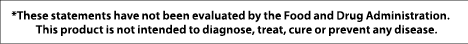 *These statements have not been evaluated by the Food and Drug Administration. This product is not intended to diagno...