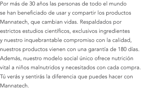 Por m s de 30 a os las personas de todo el mundo se han beneficiado de usar y compartir los productos Mannatech, que ...