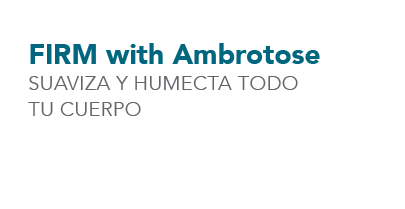 FIRM with Ambrotose SUAVIZA Y HUMECTA TODO TU CUERPO