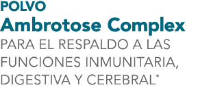 Polvo Ambrotose Complex PARA EL RESPALDO A LAS FUNCIONES INMUNITARIA, DIGESTIVA Y CEREBRAL*