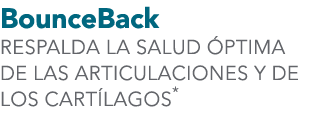 BounceBack RESPALDA LA SALUD PTIMA DE LAS ARTICULACIONES Y DE LOS CART LAGOS*