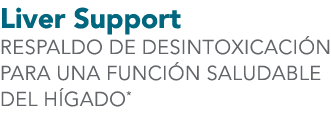 Liver Support RESPALDO DE DESINTOXICACI N PARA UNA FUNCI N SALUDABLE DEL H GADO*