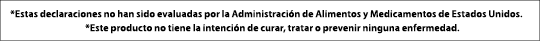 *Estas declaraciones no han sido evaluadas por la Administraci n de Alimentos y Medicamentos de Estados Unidos. *Este...