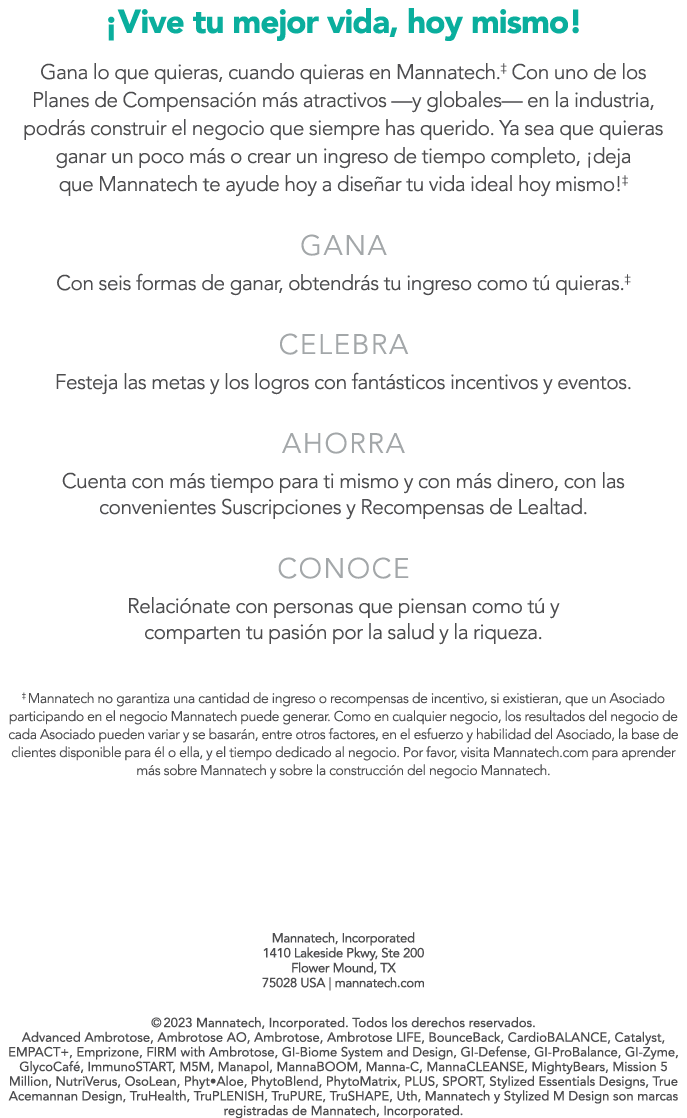 ¡Vive tu mejor vida, hoy mismo! Gana lo que quieras, cuando quieras en Mannatech.‡ Con uno de los Planes de Compensac...